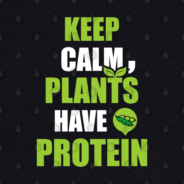 Keep Calm, Plants Have Protein by dihart